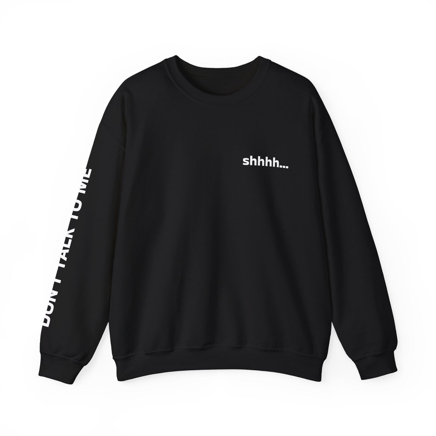 Shhh... Don't talk to me! Unisex Heavy Blend™ Crewneck Sweatshirt
